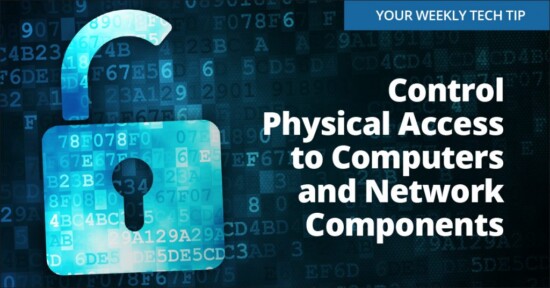 Weekly Tech Tip: Control physical access to computers and network components