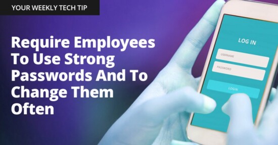 Weekly Tech Tip: Require employees to use strong passwords (length counts more than complexity)