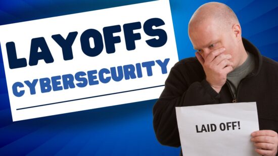 Layoffs and Cybersecurity: Navigating the Intricacies in Today’s Corporate Landscape